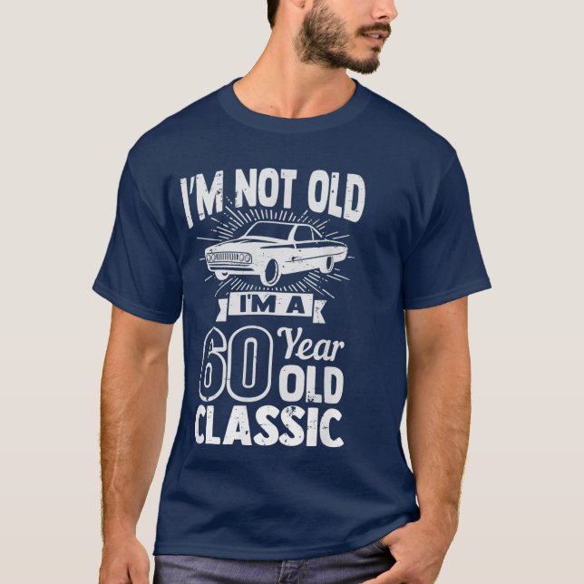 Silly 60th Birthday Tshirt Im Not Old 60 Year (Front)