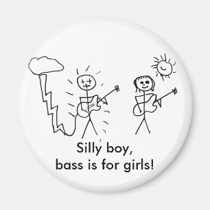 Silly boy, bass is for girls! Bass player gift Magnet