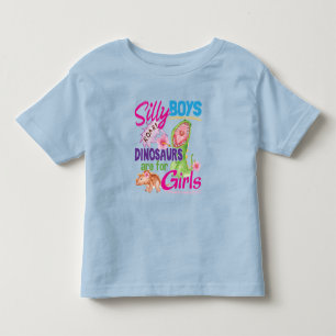 Silly Boys Dinosaurs are for Girls - Cute Toddler T-Shirt