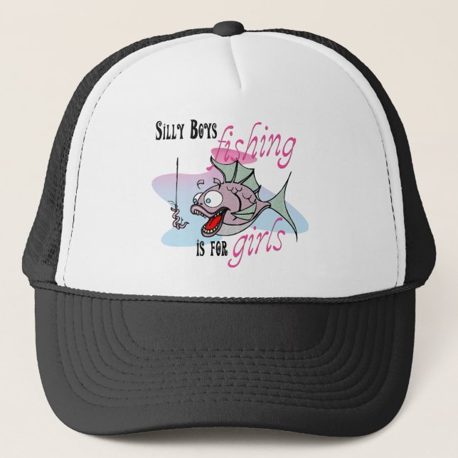 Silly Boys Fishing is For Girls Fishing TShirt Trucker Hat (Front)