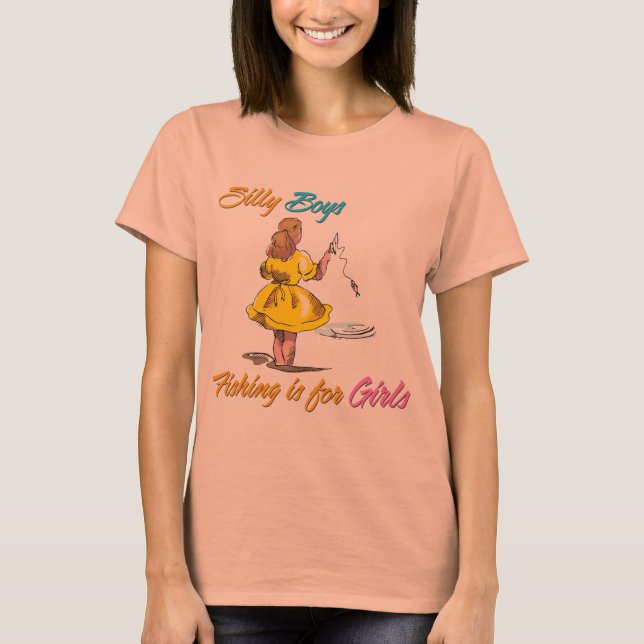 Silly Boys Fishing is for Girls T-Shirt (Front)