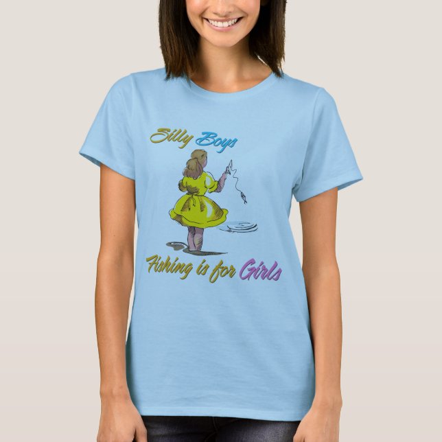Silly Boys Fishing is for Girls T-Shirt (Front)