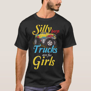 Silly Boys - Trucks are for Girl Trucke Girl T-Shirt