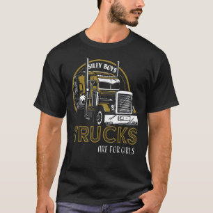Silly Boys Trucks Are For Girls Truck Driver Vint T-Shirt