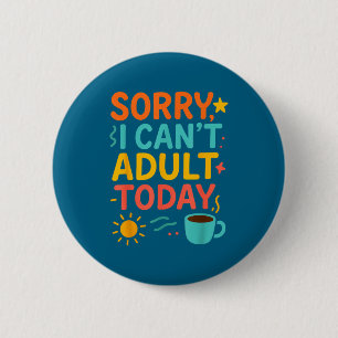 Silly Can't Parents Today Sorry Quote I Adulting 6 Cm Round Badge