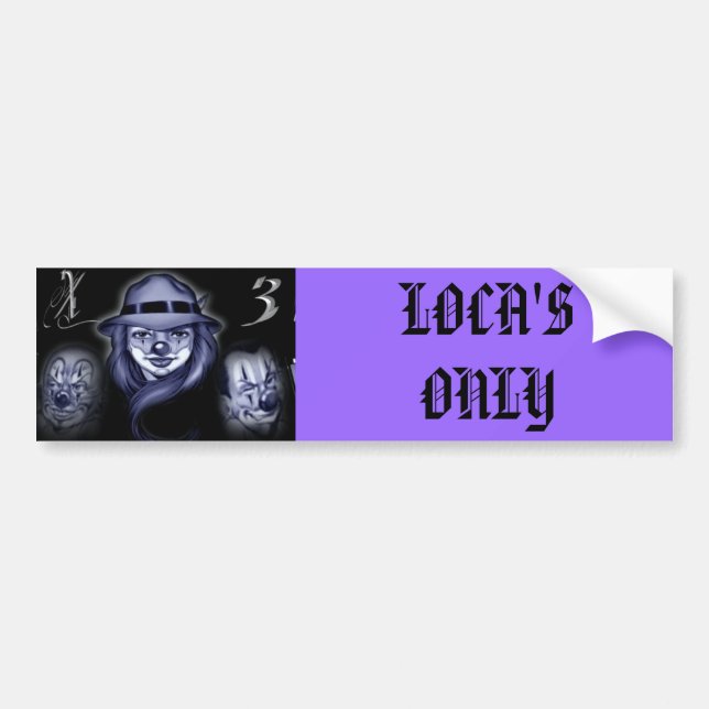silly chola, LOCA'S ONLY Bumper Sticker (Front)