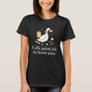 Silly Goose Ate My Lesson Plans Teacher Back to Sc T-Shirt