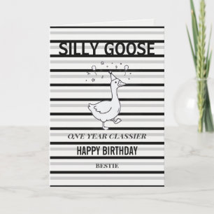 Silly Goose Funny Birthday Card  One Year Classier
