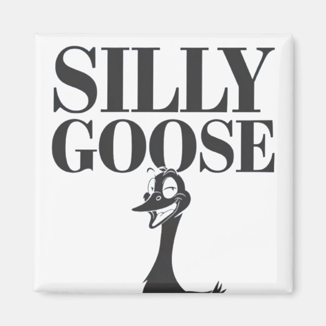 Silly goose, Funny Goose, Goose Lover Magnet (Front)