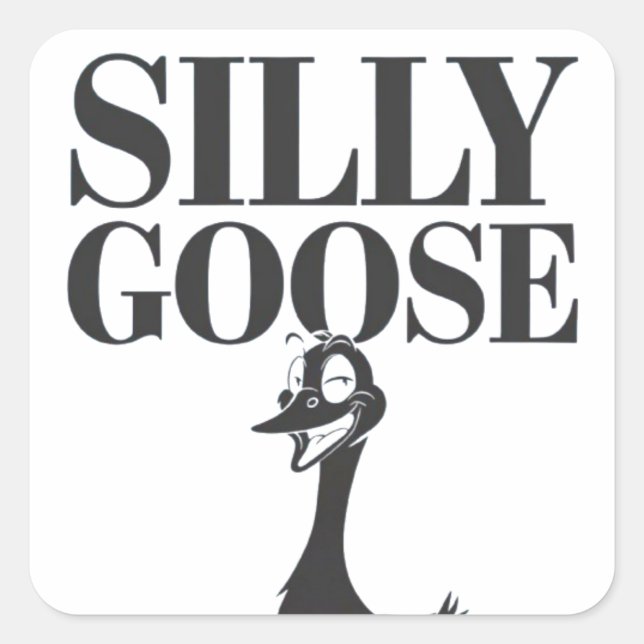 Silly goose, Funny Goose, Goose Lover Square Sticker (Front)