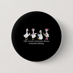 Silly Goose Inclusion Means Everyone Belongs Funny 6 Cm Round Badge