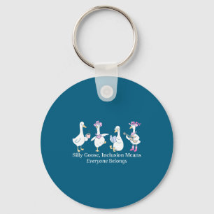 Silly Goose Inclusion Means Everyone Belongs Funny Key Ring