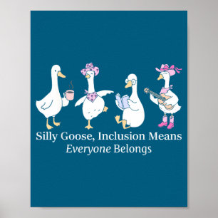 Silly Goose Inclusion Means Everyone Belongs Funny Poster