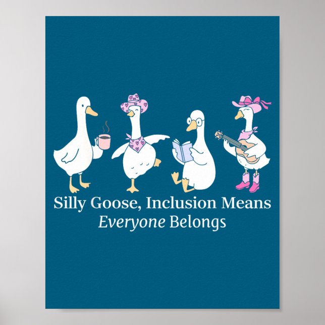Silly Goose Inclusion Means Everyone Belongs Funny Poster (Front)
