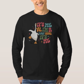 Silly Goose It s Me I m A Silly Goose T-Shirt
