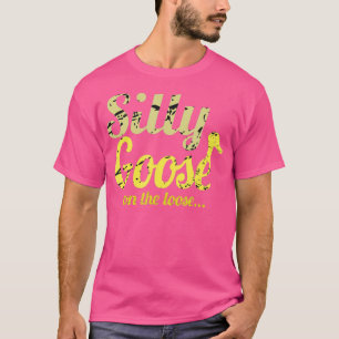 Silly Goose On The Loose Funny Cute Bird Lover  -  T-Shirt