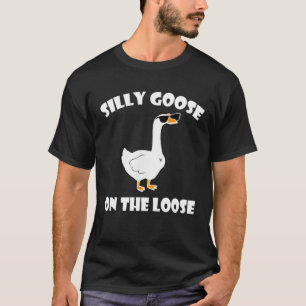 Silly Goose On The Loose Funny Saying T-Shirt