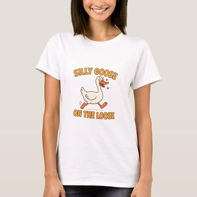 Silly Goose On The Loose T-Shirt (Front)