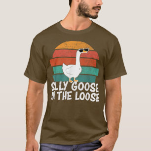 Silly Goose On The Loose  T-Shirt
