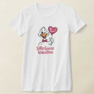 Silly Goose Valentine Be Mine T-Shirt