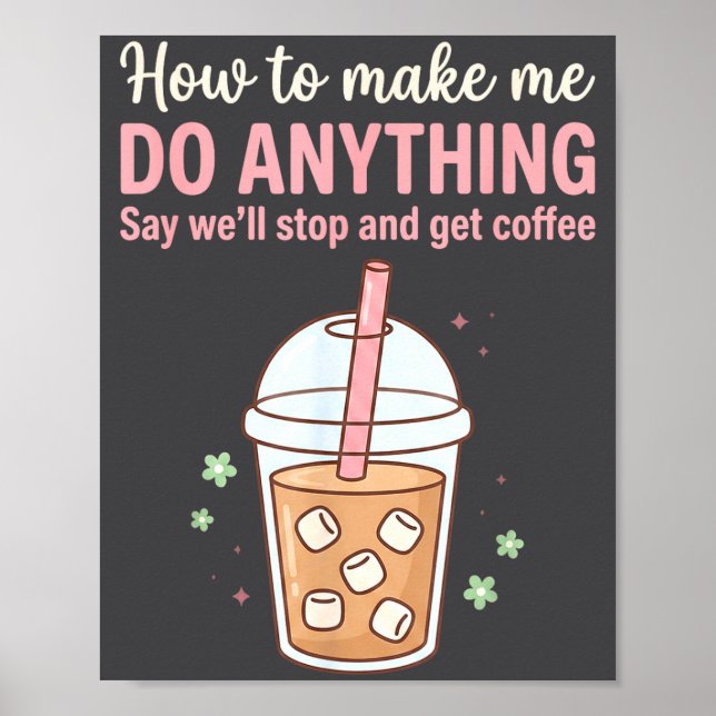 Silly How Make Say Quote Coffee Get Do Just Anythi Poster (Front)