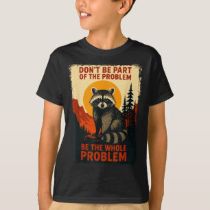 Silly Nature Raccoon Sarcastic Wildlife Outdoor T-Shirt