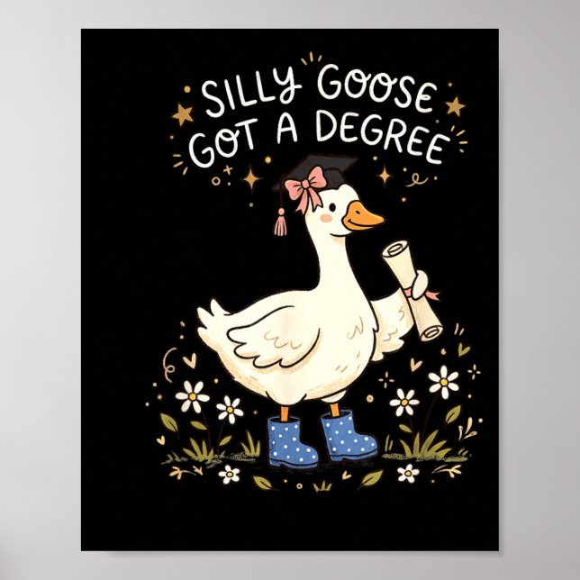 Silly of goose got a degree funny graduation poster (Front)