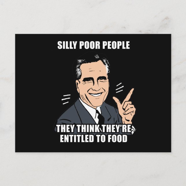 SILLY POOR PEOPLE THINK THEY'RE ENTITLED TO FOOD - POSTCARD (Front)