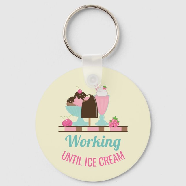 Silly Pun Working Until Ice Cream - Yummy Treats Key Ring (Front)
