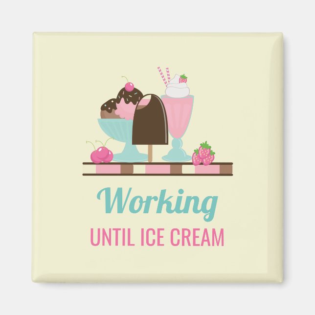 Silly Pun Working Until Ice Cream - Yummy Treats Magnet (Front)