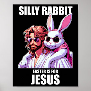 Silly Rabbit Easter For Is Jesus Day Ressurection Poster