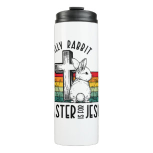 Silly Rabbit Easter Is For Jesus Bunny Christian F Thermal Tumbler