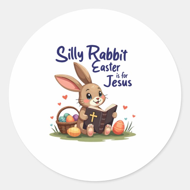 Silly Rabbit Easter Is for Jesus Christian Design  Classic Round Sticker (Front)