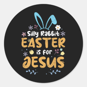 Silly Rabbit Easter Is For Jesus Christian Easter  Classic Round Sticker