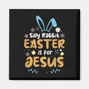 Silly Rabbit Easter Is For Jesus Christian Easter Magnet