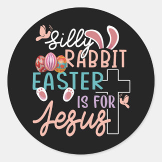 Silly Rabbit Easter Is For Jesus Christian Egg Hun Classic Round Sticker