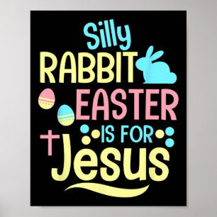 Silly Rabbit Easter Is For Jesus Christian Kids Cu Poster