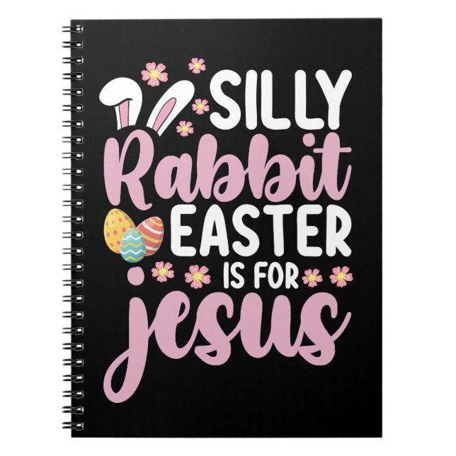 Silly Rabbit Easter Is For Jesus Christian Notebook (Front)