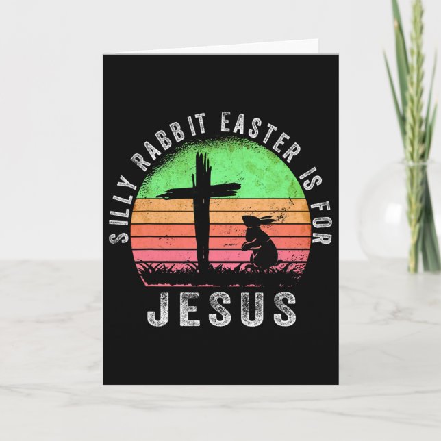 Silly Rabbit Easter Is For Jesus Christian Religio Card (Front)