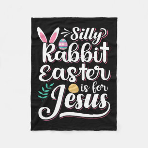 Silly Rabbit Easter Is For Jesus Christian Religio Fleece Blanket