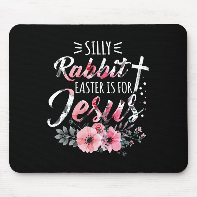 Silly Rabbit Easter Is For Jesus Christian Religio Mouse Pad (Front)