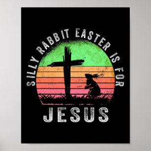 Silly Rabbit Easter Is For Jesus Christian Religio Poster