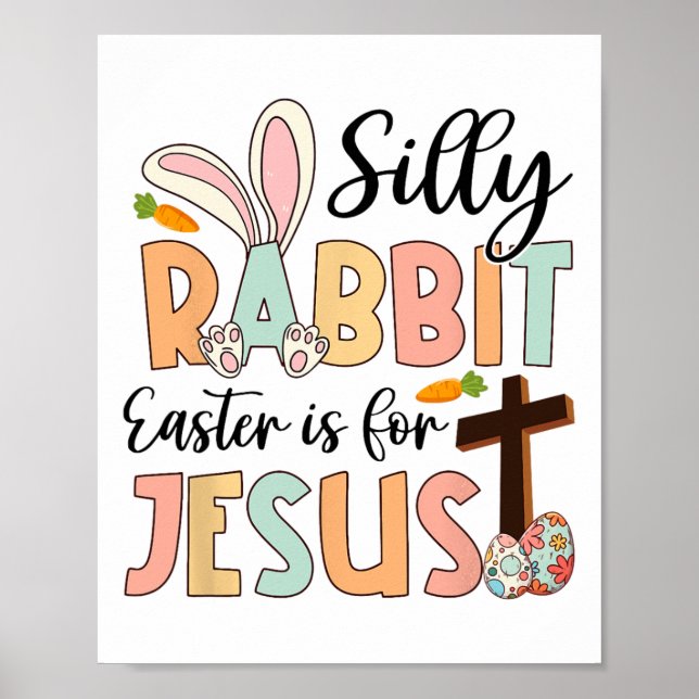 Silly Rabbit Easter Is For Jesus Christian Religio Poster (Front)