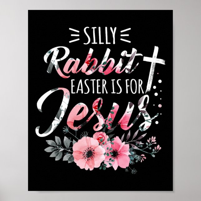 Silly Rabbit Easter Is For Jesus Christian Religio Poster (Front)