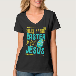 Silly Rabbit Easter Is For Jesus Christian Religio T-Shirt