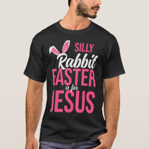 Silly Rabbit Easter Is For Jesus Christian Religio T-Shirt