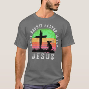 Silly Rabbit Easter is for Jesus Christian Religio T-Shirt