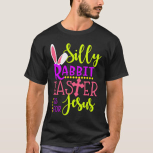 Silly Rabbit Easter is For Jesus Christians Kids B T-Shirt