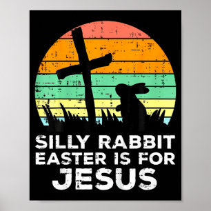 Silly Rabbit Easter is for Jesus Christians Kids Poster