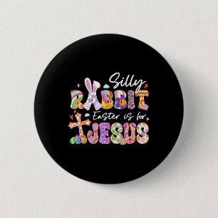 Silly Rabbit Easter Is For Jesus Christians Toddle 6 Cm Round Badge